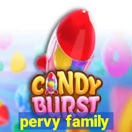 pervy family